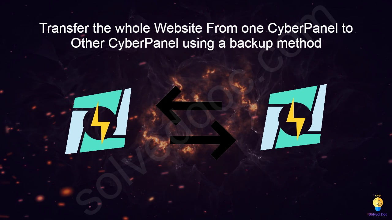 You are currently viewing How to Transfer the whole Website From one CyberPanel to Other CyberPanel using a backup method?