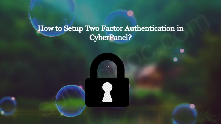Read more about the article How to Setup Two Factor Authentication in CyberPanel?