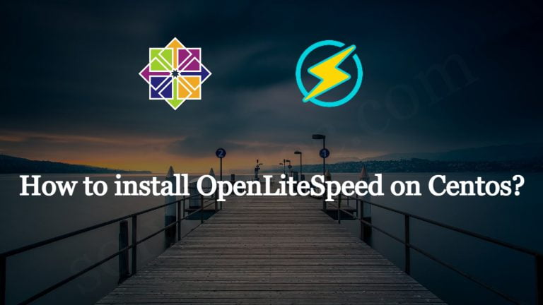 Read more about the article How to install OpenLiteSpeed on Centos?