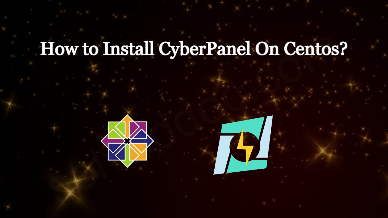 You are currently viewing How to Install CyberPanel On Centos?