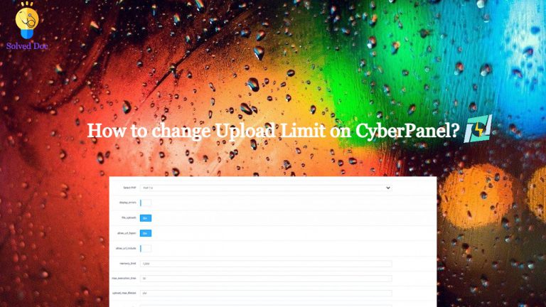 Read more about the article How to change Upload Limit on CyberPanel? Increase or decrease Upload Size through CyberPanel?