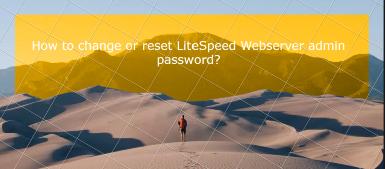 Read more about the article How to change or reset LiteSpeed Webserver admin password?