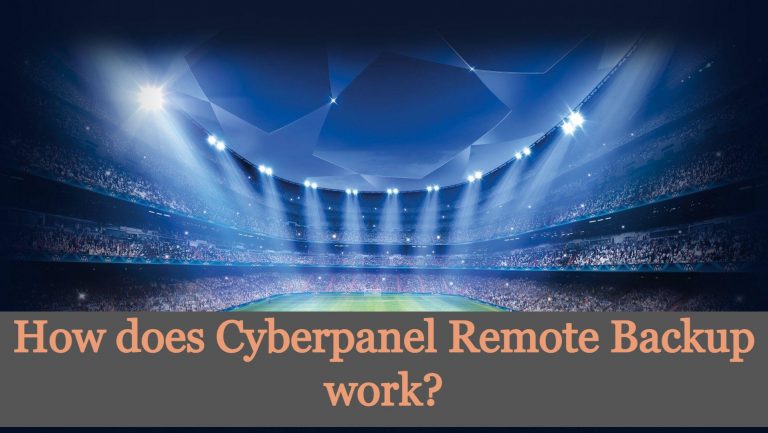 Read more about the article How does Cyberpanel Remote Backup work?